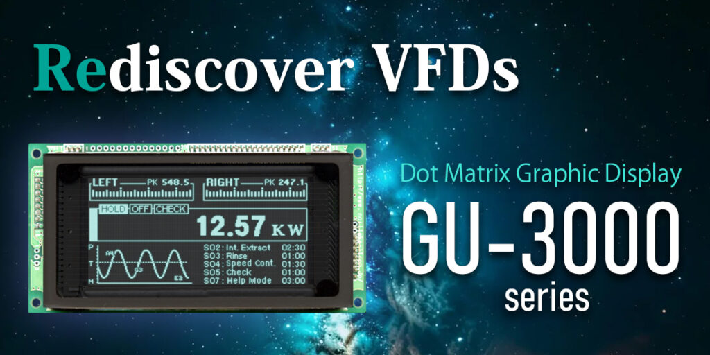 GU-3000 Series | Rediscover VFDs (Vacuum Fluorescent Displays)